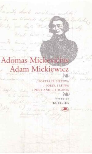Adomas Mickevičius / Adam Mickiewicz. Poetas ir Lietuva - Vytautas Kubilius