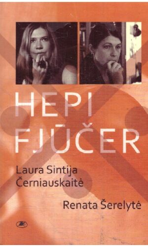 Hepi fjūčer - Laura Sintija Černiauskaitė, Renata Šerelytė