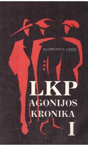 LKP agonijos kronika (1 dalis) - Algimantas Liekis