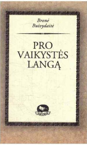 Pro vaikystės langą - Bronė Buivydaitė