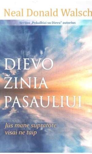 Dievo žinia pasauliui: jūs mane supratote visai ne taip - Neale Donald Walsch