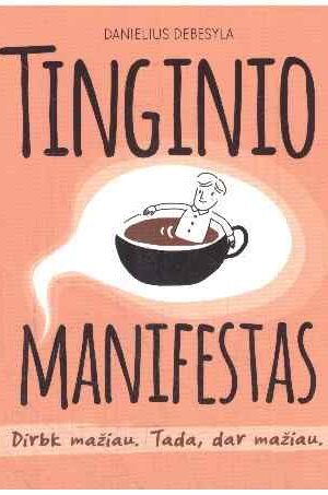 Tinginio manifestas. Dirbk mažiau. Tada, dar mažiau - Danielius Debesyla