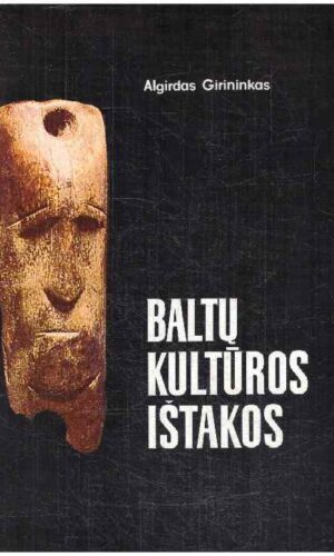 Baltų kultūros ištakos (1 tomas) - Algirdas Girininkas
