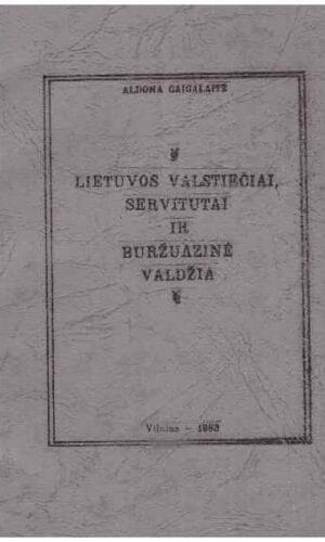 Lietuvos valstiečiai, servitutai ir buržuazinė valdžia - Aldona Gaigalaitė