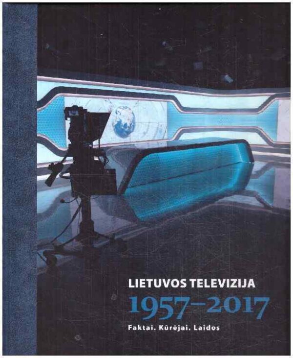 Lietuvos televizija 1957-2017: faktai, kūrėjai, laidos