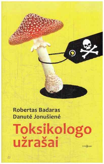 Toksikologo užrašai - Robertas Badaras, Danutė Jonušienė