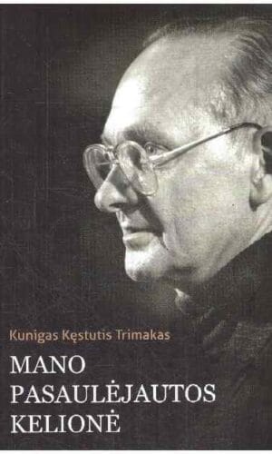 Mano pasaulėjautos kelionė - Kęstutis Trimakas