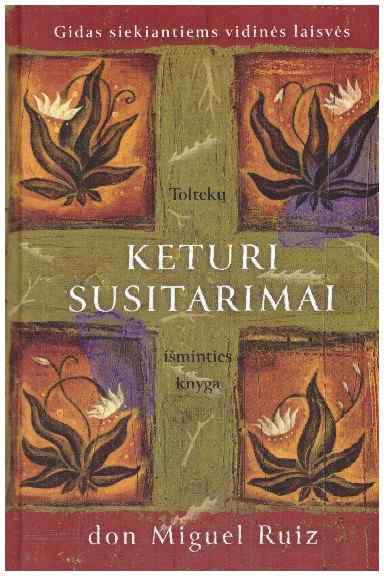 Keturi susitarimai. Toltekų išminties knyga - Don Miguel Ruiz