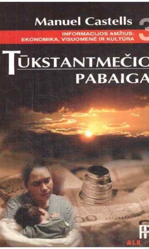 Tūkstantmečio pabaiga. Informacinis amžius. Ekonomika, visuomenė ir kultūra (3 tomas) - Manuel Castells