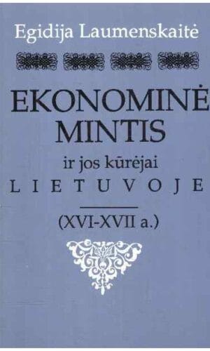 Ekonominė mintis ir jos kūrėjai Lietuvoje (XVI–XVII a.) - Egidija Laumenskaitė