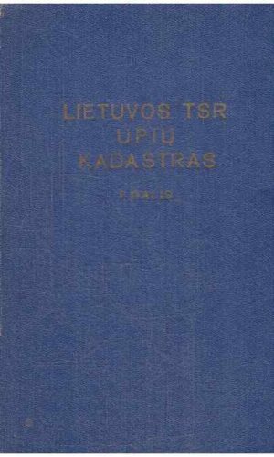 Lietuvos TSR upių kadastras (1 dalis). Upių ilgiai ir baseinų plotai - M. Lasinskas ir kiti