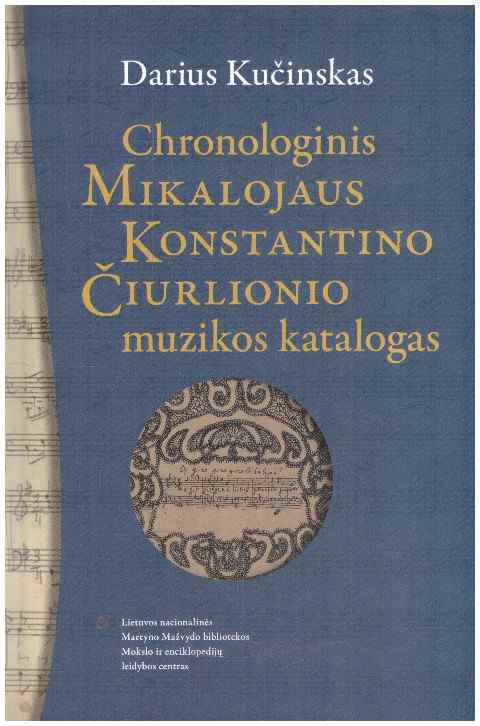 Chronologinis Mikalojaus Konstantino Čiurlionio muzikos katalogas. Skiriama Čiurlionio 150-osioms gimimo metinėms - Darius Kučinskas