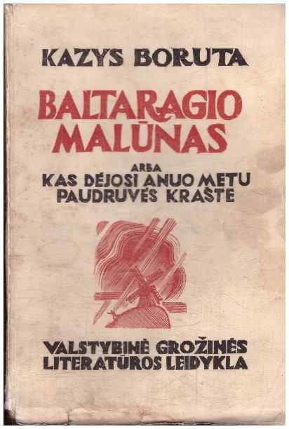 Baltaragio malūnas, arba Kas dėjosi anuo metu Paudruvės krašte - Kazys Boruta