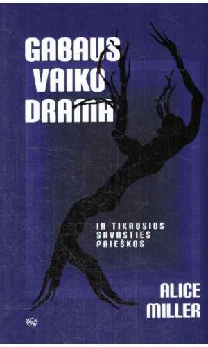Gabaus vaiko drama ir tikrosios savasties paieška - Alice Miller