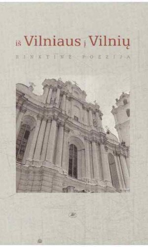 Iš Vilniaus į Vilnių - Sudarė Aidas Marčėnas, fotografijos Algimanto Kunčiaus