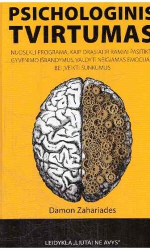 Psichologinis tvirtumas: nuosekli programa, kaip drąsiai ir ramiai pasitikti gyvenimo išbandymus, valdyti neigiamas emocijas bei įveikti sunkumus - Damon Zahariades