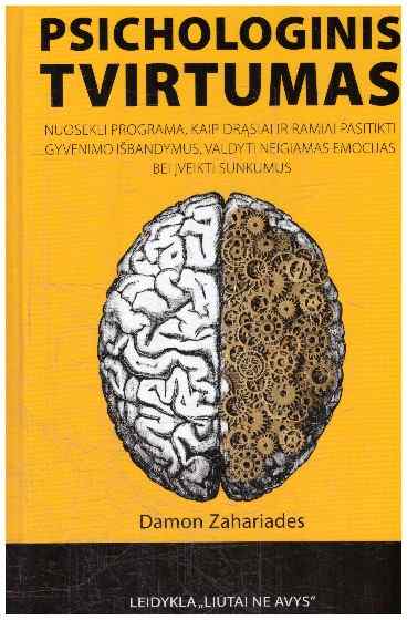 Psichologinis tvirtumas: nuosekli programa, kaip drąsiai ir ramiai pasitikti gyvenimo išbandymus, valdyti neigiamas emocijas bei įveikti sunkumus - Damon Zahariades