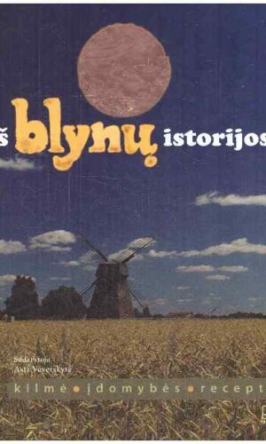 Iš blynų istorijos. Kilmė. Įdomybės. Receptai - Asta Veverskytė