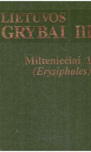 Lietuvos grybai (III). Milteniečiai 1 (Erysiphales) - Banga Grigaliūnaitė