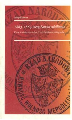 1863–1864 metų Sausio sukilimas. Kovų, svajonių apie laisvę ir neišsipildžiusių vilčių metas - Alicja Kulecka