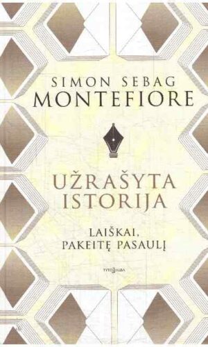 Užrašyta istorija. Laiškai, pakeitę pasaulį - Simon Sebag Montefiore
