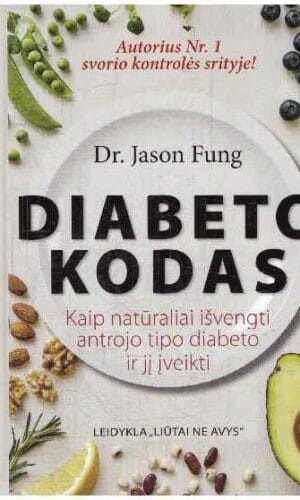 Diabeto kodas. Kaip natūraliai išvengti antro tipo diabeto ir jį įveikti - Jason Fung
