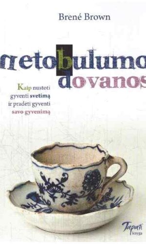 Netobulumo dovanos. Kaip nustoti gyventi svetimą ir pradėti gyventi savo gyvenimą - Brene Brown