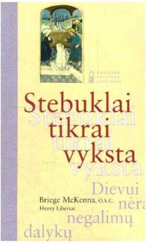 Stebuklai tikrai vyksta - Henry Libersat, Briege McKenna O.S.C