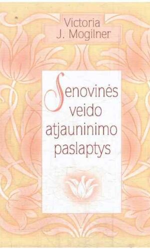 Senovinės veido atjauninimo paslaptys - Victoria J. Mogilner