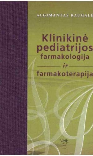 Klinikinė pediatrijos farmakologija ir farmakoterapija - Algimantas Raugalė