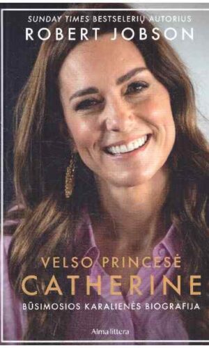 Velso princesė Catherine. Būsimosios karalienės biografija - Robert Jobson