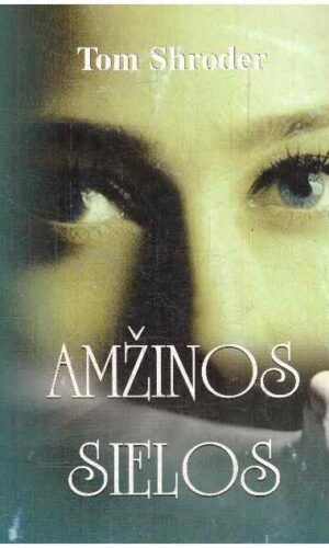 Amžinos sielos: moksliniai praėjusių gyvenimų įrodymai - Tom Shroder