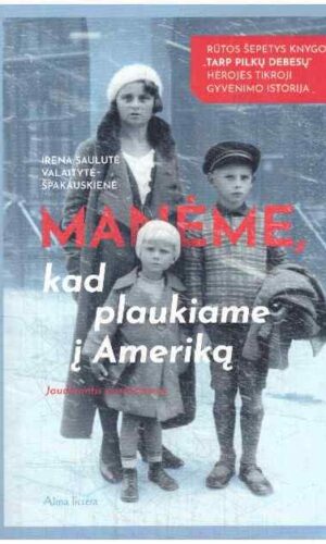 Manėme, kad plaukiame į Ameriką - Irena Saulutė Valaitytė-Špakauskienė