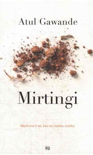 Mirtingi: medicina ir tai, kas ne mažiau svarbu - Atul Gawande