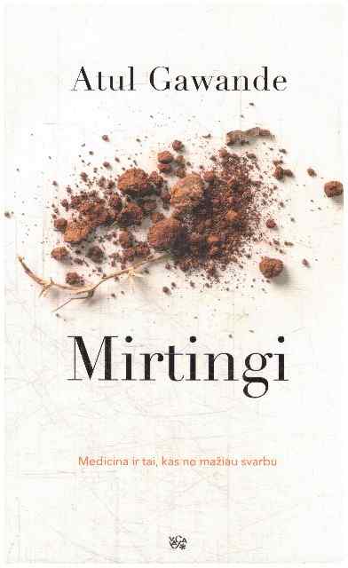 Mirtingi: medicina ir tai, kas ne mažiau svarbu - Atul Gawande