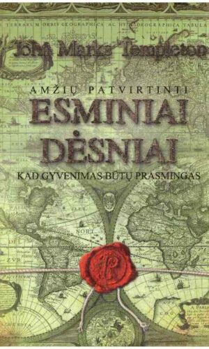 Amžių patvirtinti esminiai dėsniai: kad gyvenimas būtų prasmingas - John Marks Templeton