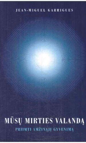 Mūsų mirties valandą. Priimti amžinąjį gyvenimą - Jean Miguel Garrigues