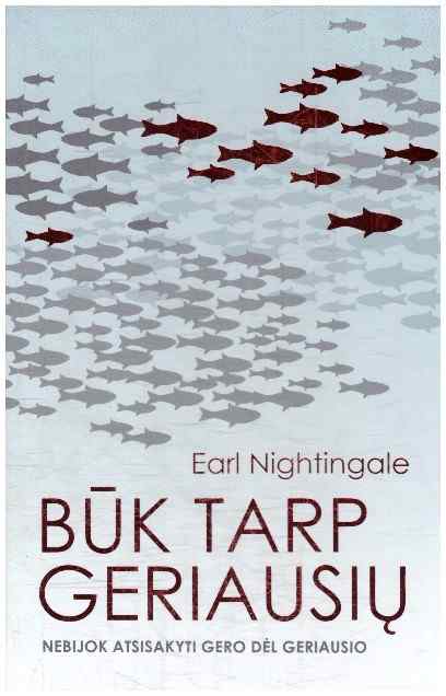 Būk tarp geriausių: stebėk drąsius žmones ir mokykis iš jų, nebijok atsisakyti gero dėl geriausio - Earl Nightingale