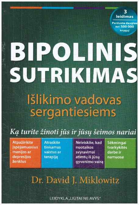 Bipolinis sutrikimas: išlikimo vadovas sergantiesiems: ką turite žinoti jūs ir jūsų šeimos nariai - David J. Miklovitz