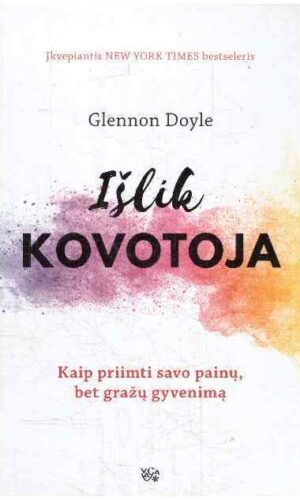 Išlik kovotoja: kaip priimti savo painų, bet gražų gyvenimą - Glennon Doyle