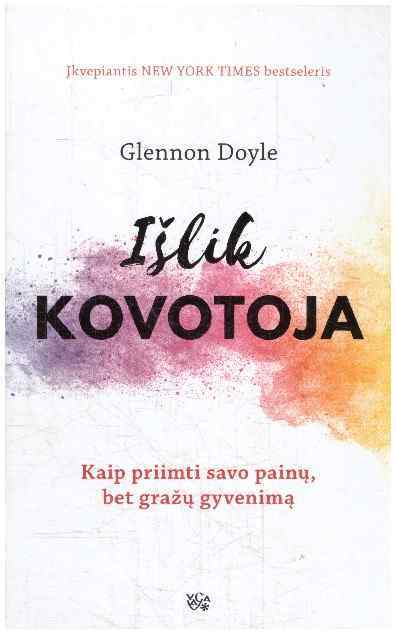 Išlik kovotoja: kaip priimti savo painų, bet gražų gyvenimą - Glennon Doyle