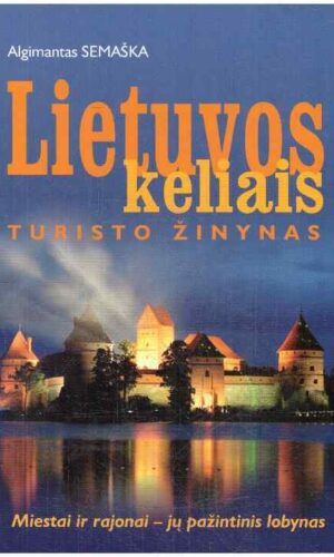 Lietuvos keliais: turisto žinynas - Algimantas Semaška