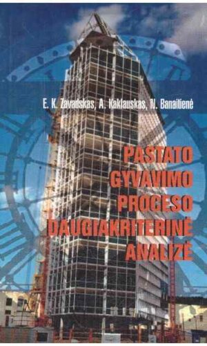 Pastato gyvavimo proceso daugiakriterinė analizė - E.K. Zavadskas ir kiti