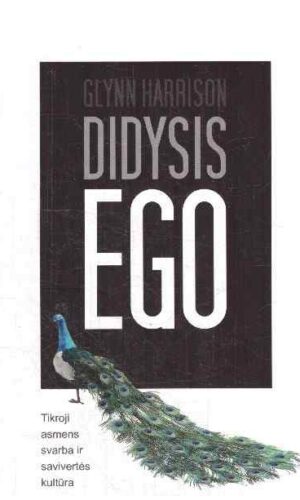 Didysis ego: tikroji asmens svarba ir savivertės kultūra - Glynn Harrison