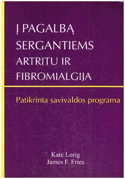 Į pagalbą segantiems artritu ir fibromialgija: Patikrinta savivaldos programa - Kate Lorig, James F. Fries