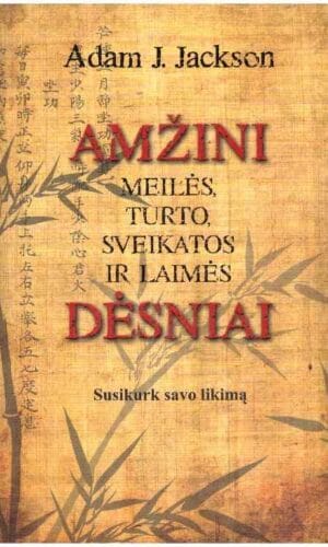 Amžini Meilės, Turto, Sveikatos ir Laimės dėsniai - Adam J. Jackson