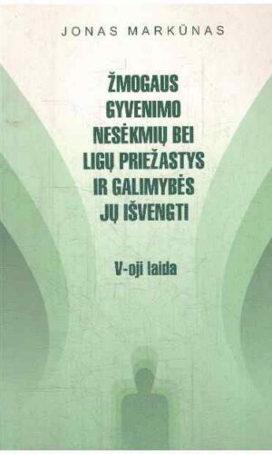 Žmogaus gyvenimo nesėkmių bei ligų priežastys ir galimybės jų išvengti (5-oji laida) - Jonas Markūnas