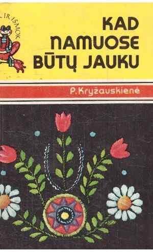 Kad namuose būtų jauku - P. Kryžauskienė