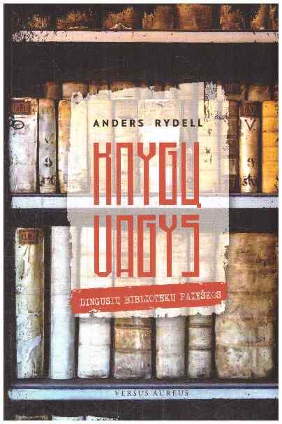Knygų vagys: dingusių bibliotekų paieškos - Anders Rydell
