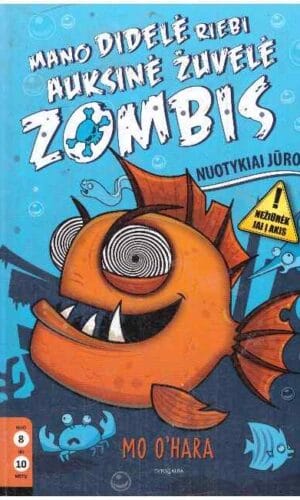 Mano didelė riebi auksinė žuvelė zombis: nuotykiai jūroje - Mo O'Hara